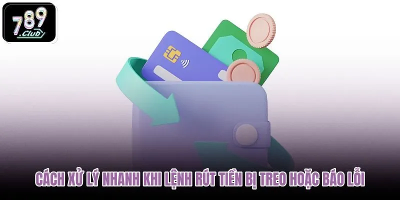 cach-xu-ly-nhanh-khi-lenh-rut-tien-bi-treo-hoac-bao-loi