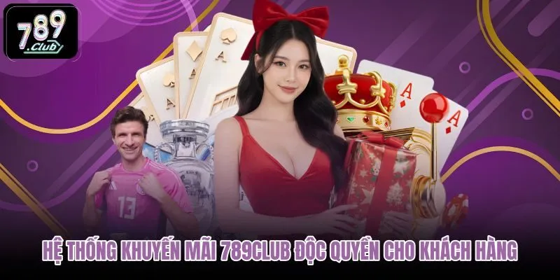 he-thong-khuyen-mai-789club-doc-quyen-cho-khach-hang