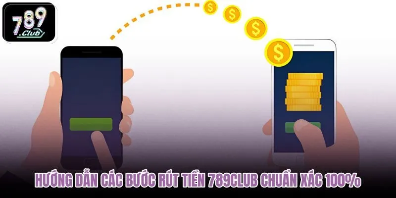 huong-dan-cac-buoc-rut-tien-789club-chuan-xac-100