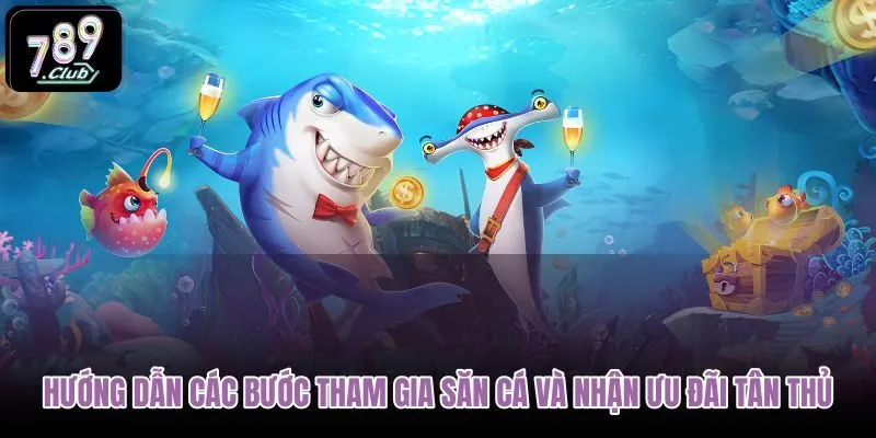 huong-dan-cac-buoc-tham-gia-san-ca-va-nhan-uu-dai-tan-thu huong-dan-cac-buoc-tham-gia-san-ca-va-nhan-uu-dai-tan-thu