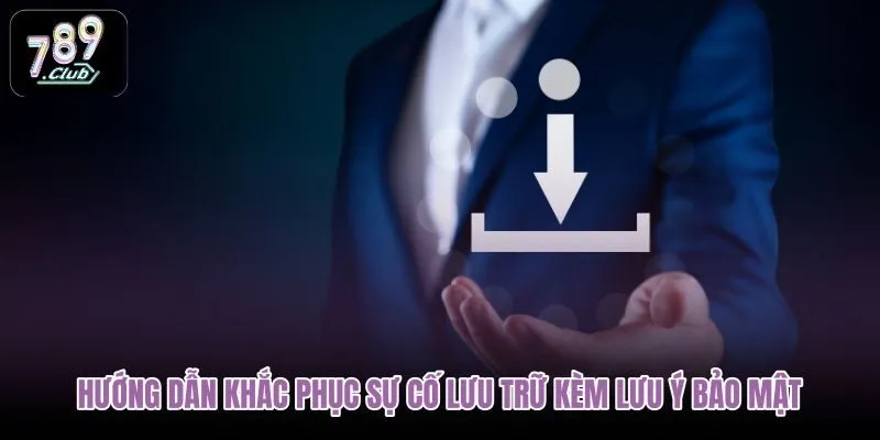 huong-dan-khac-phuc-su-co-luu-tru-kem-luu-y-bao-mat