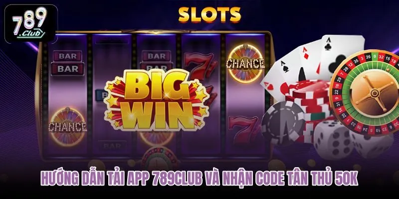 huong-dan-tai-app-789club-va-nhan-code-tan-thu-50k