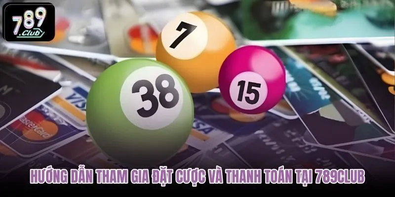 huong-dan-tham-gia-dat-cuoc-va-thanh-toan-tai-789club huong-dan-tham-gia-dat-cuoc-va-thanh-toan-tai-789club