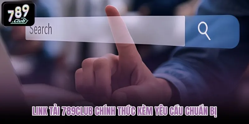 link-tai-789club-chinh-thuc-kem-yeu-cau-chuan-bi