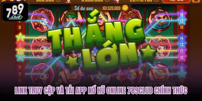 link-truy-cap-va-tai-app-no-hu-online-789club-chinh-thuc