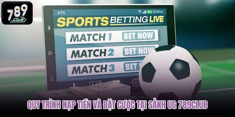 quy-trinh-nap-tien-va-dat-cuoc-tai-sanh-ug-789club