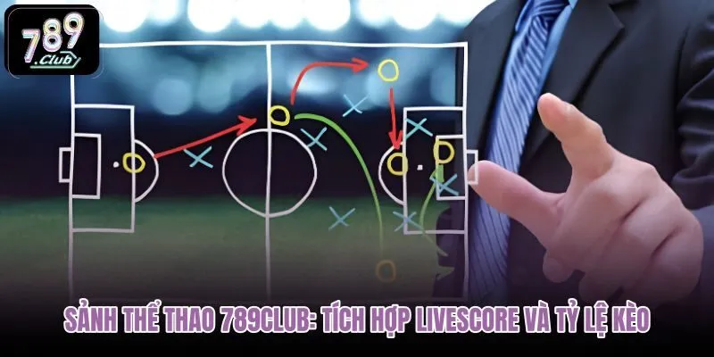 sanh-the-thao-789club-tich-hop-livescore-va-ty-le-keo